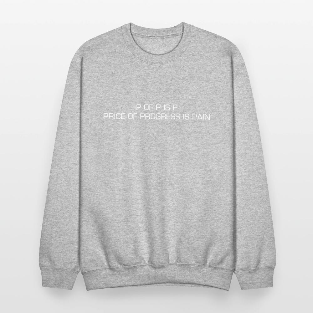 Crewneck Sweatshirt P OF P IS P PRICE OF PROGRESS IS PAIN - heather gray