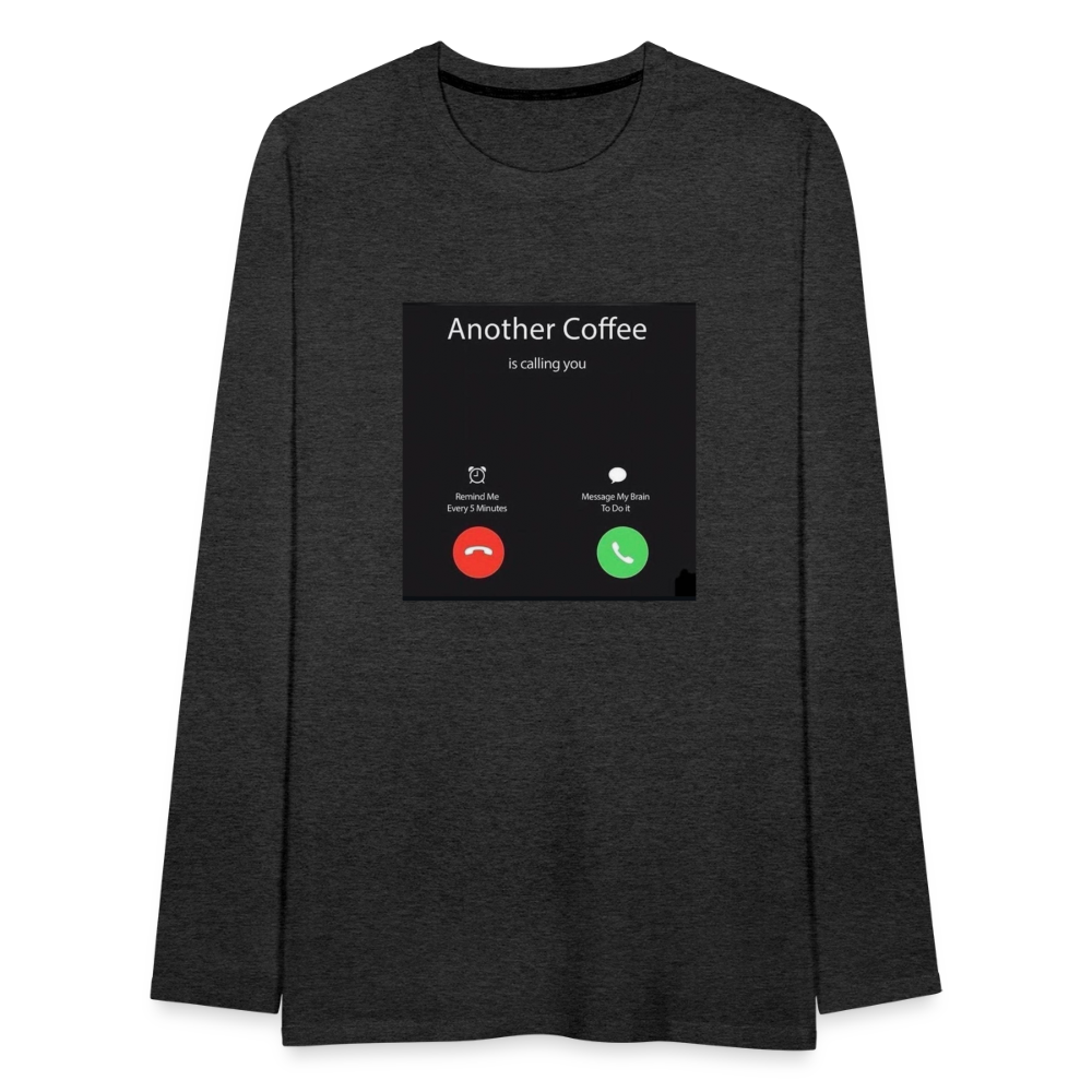 Men's Premium Long Sleeve T-Shirt coffee calling - charcoal grey