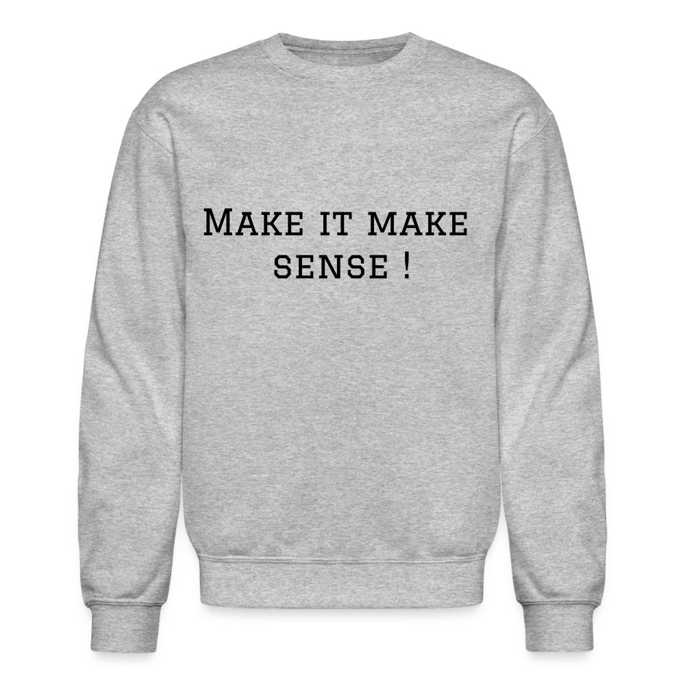 Crewneck Sweatshirt Make it make sense ! - heather gray