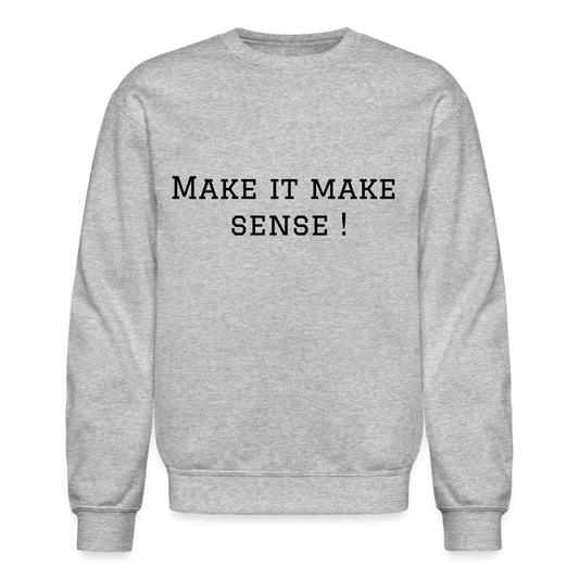 Crewneck Sweatshirt Make it make sense ! - heather gray