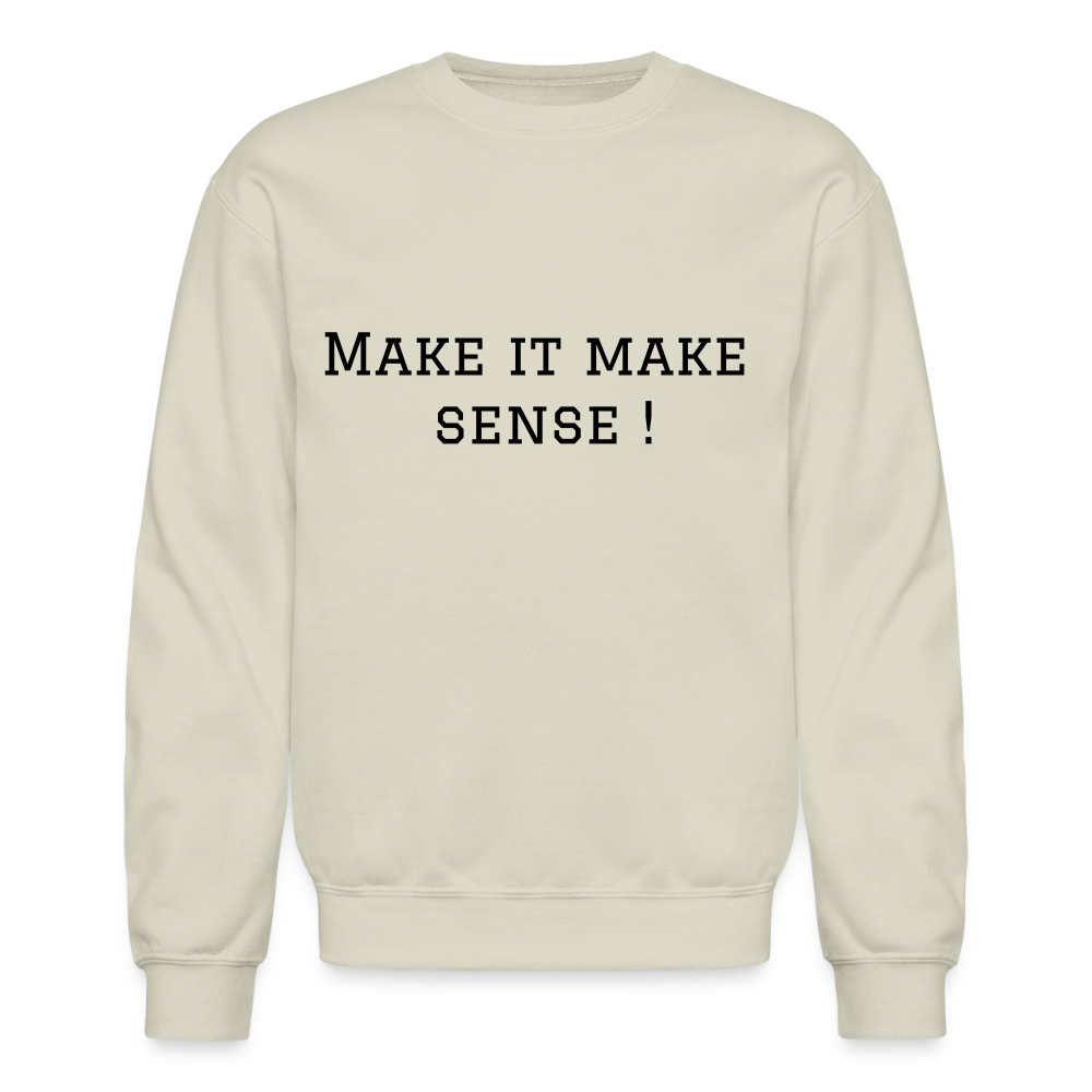 Crewneck Sweatshirt Make it make sense ! - Sand