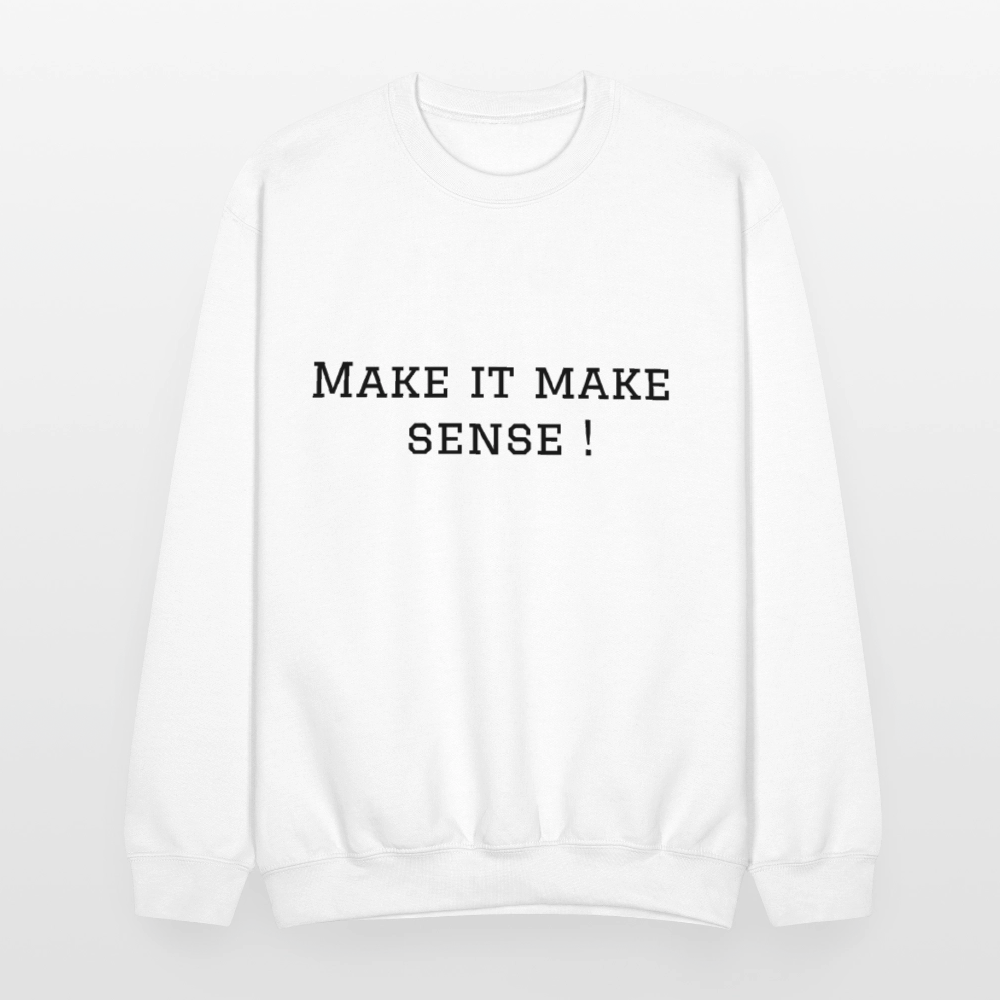 Crewneck Sweatshirt Make it make sense ! - white