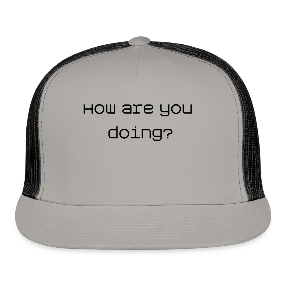 Trucker Hat How are you doing? - gray/black