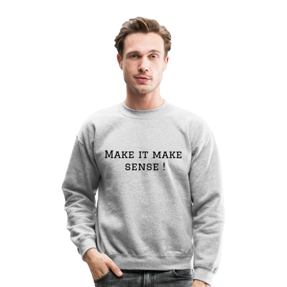 Crewneck Sweatshirt Make it make sense ! - heather gray
