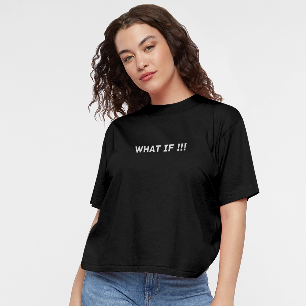 Women's Boxy Tee WHAT IF !!! - black