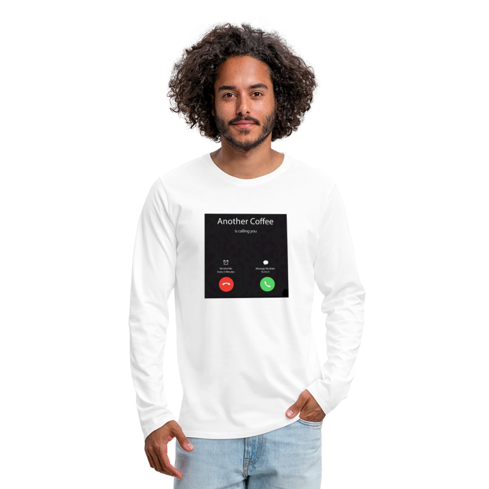 Men's Premium Long Sleeve T-Shirt coffee calling - white