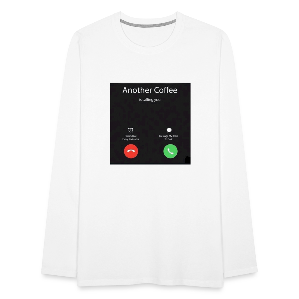Men's Premium Long Sleeve T-Shirt coffee calling - white