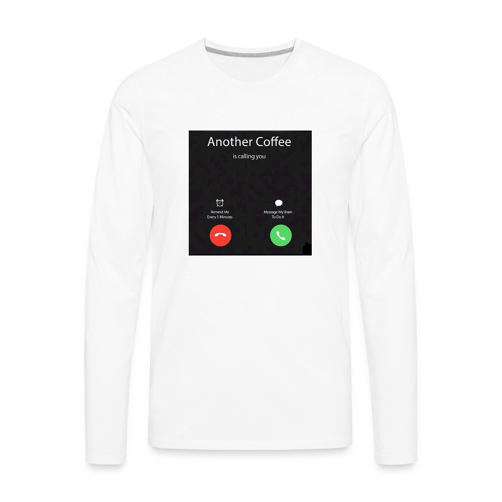 Men's Premium Long Sleeve T-Shirt coffee calling - white