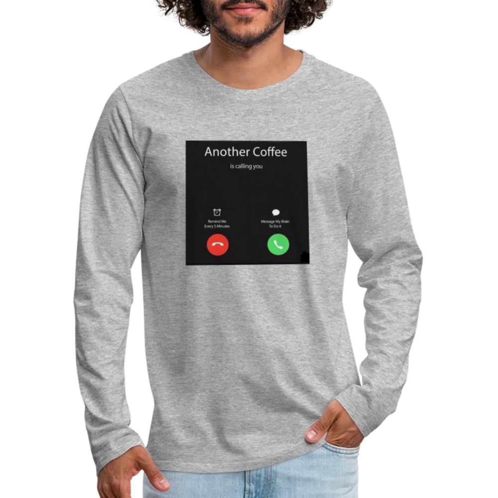 Men's Premium Long Sleeve T-Shirt coffee calling - heather gray