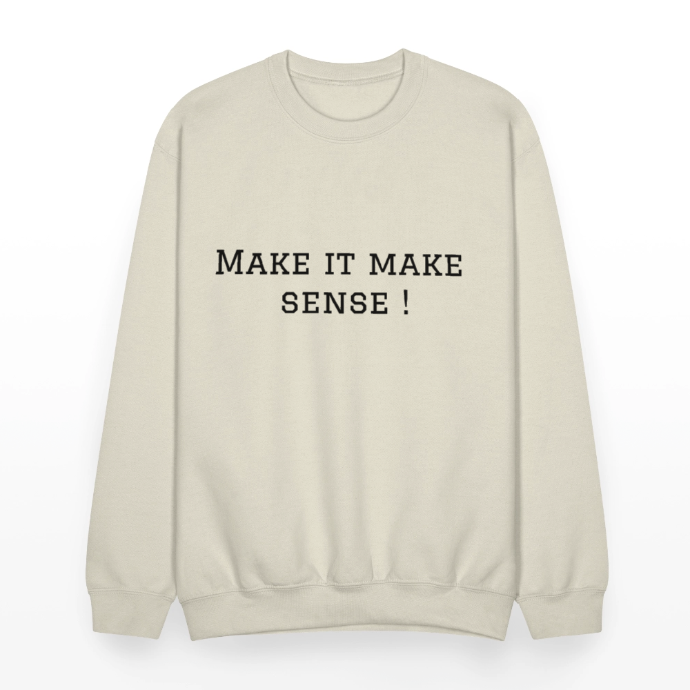 Crewneck Sweatshirt Make it make sense ! - Sand
