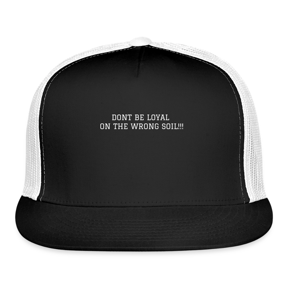 Trucker Hat DONT BE LOYAL ON THE WRONG SOIL - black/white