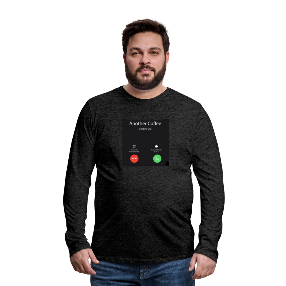 Men's Premium Long Sleeve T-Shirt coffee calling - charcoal grey
