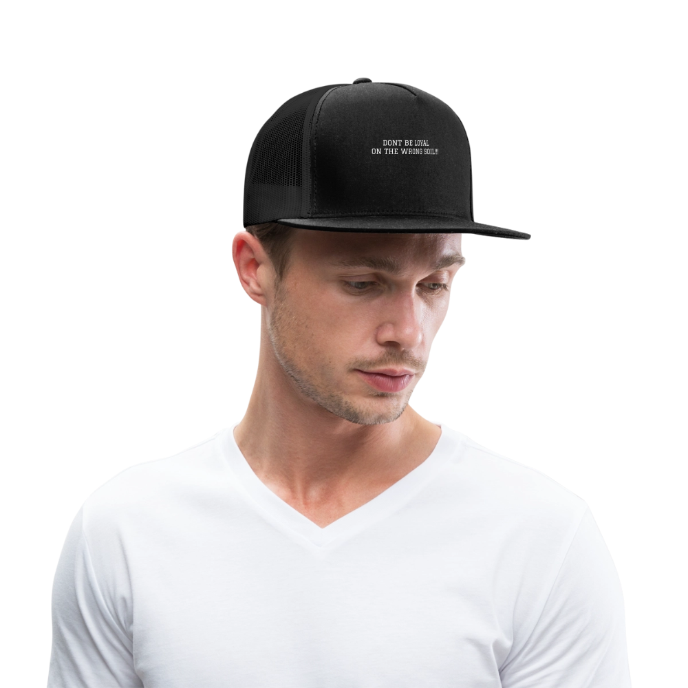 Trucker Hat DONT BE LOYAL ON THE WRONG SOIL - black/black