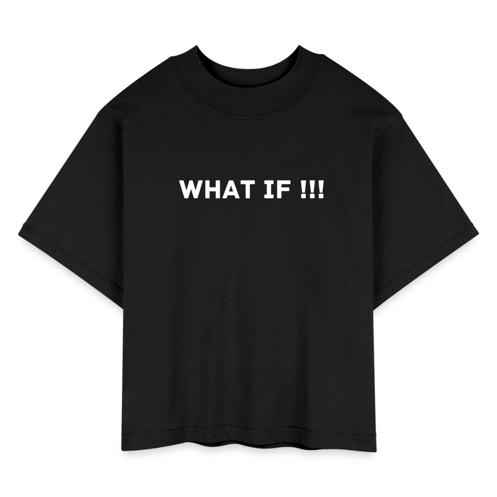 Women's Boxy Tee WHAT IF !!! - black