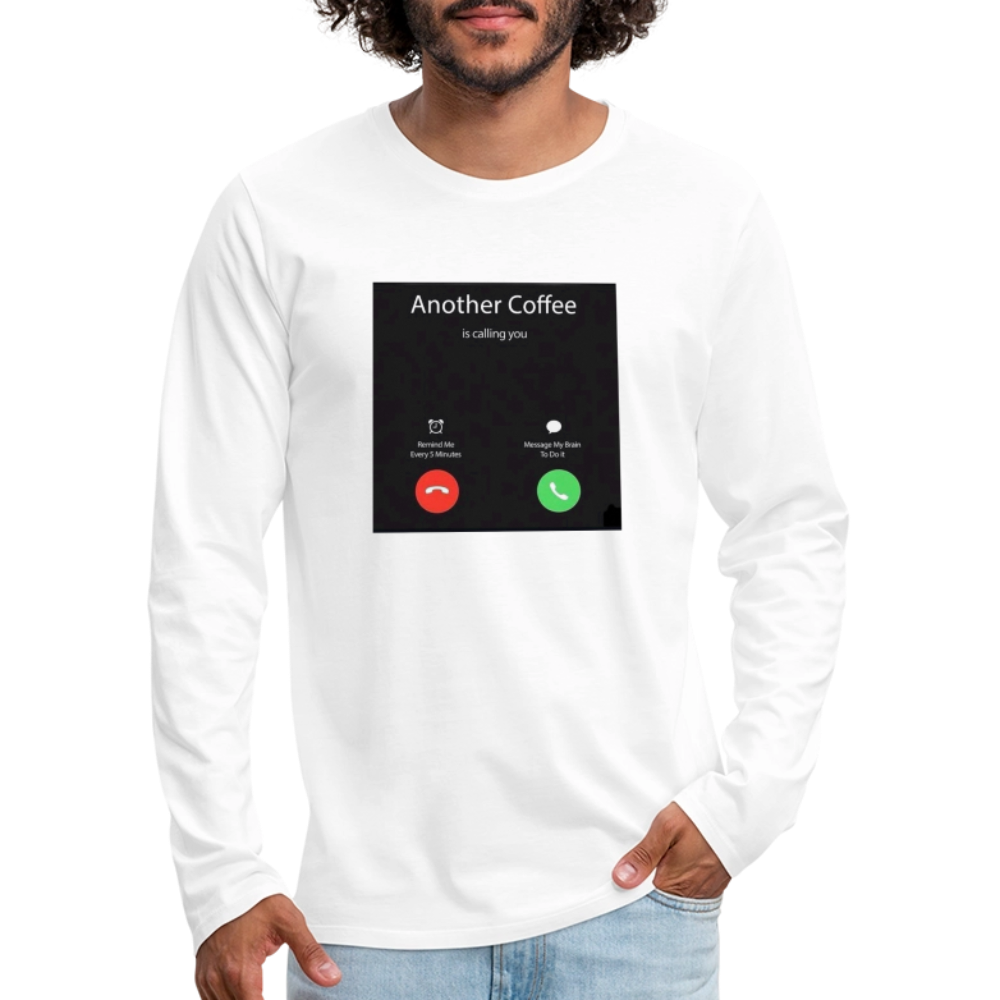 Men's Premium Long Sleeve T-Shirt coffee calling - white