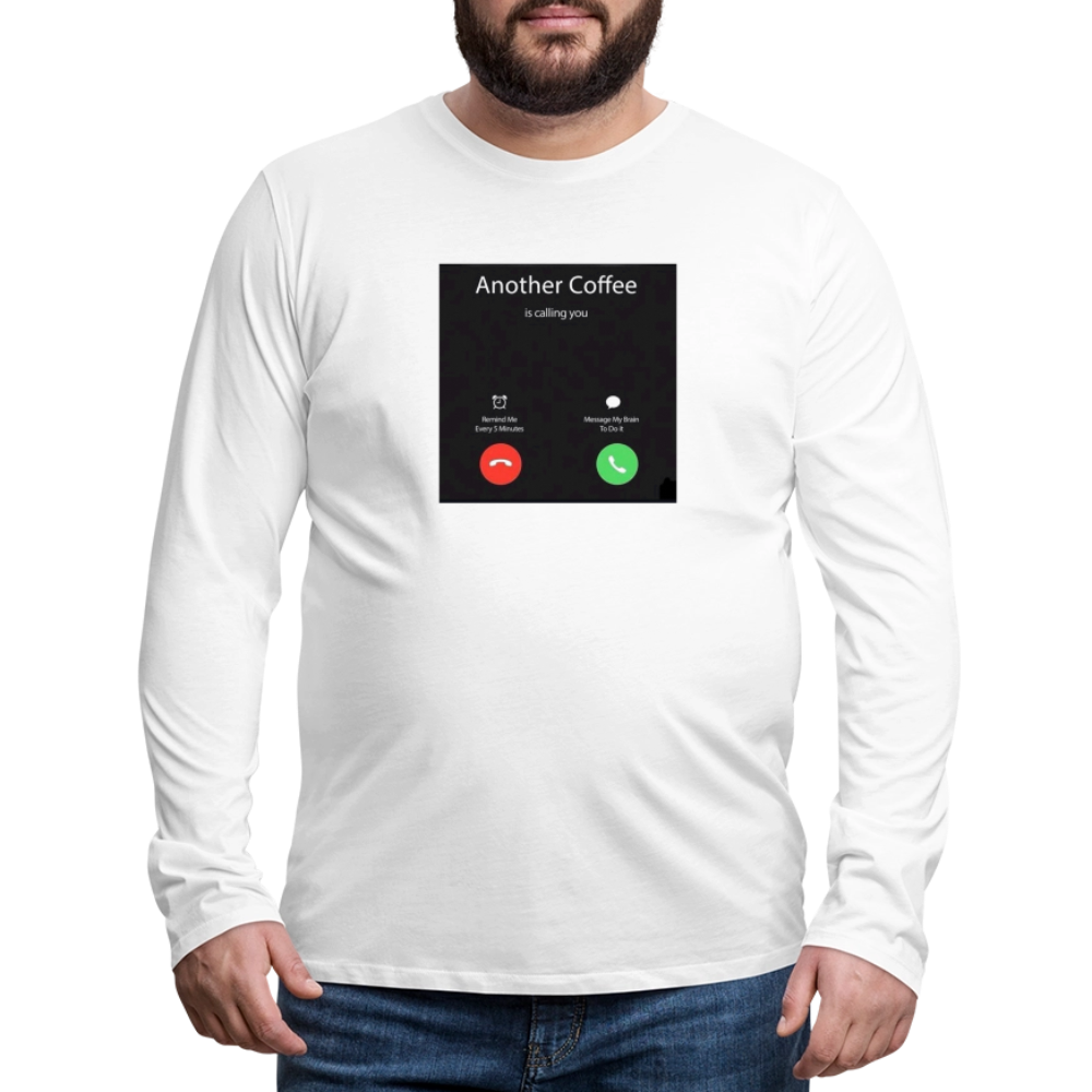 Men's Premium Long Sleeve T-Shirt coffee calling - white