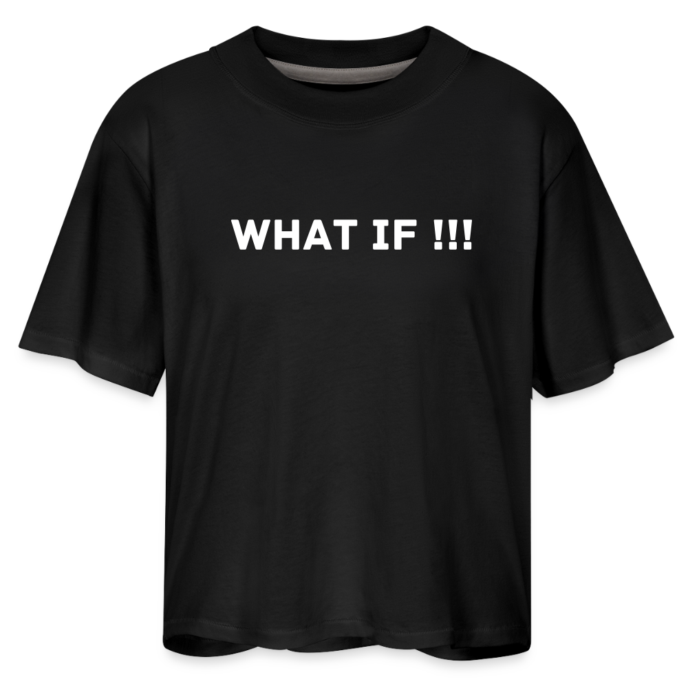 Women's Boxy Tee WHAT IF !!! - black