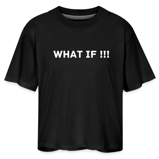 Women's Boxy Tee WHAT IF !!! - black