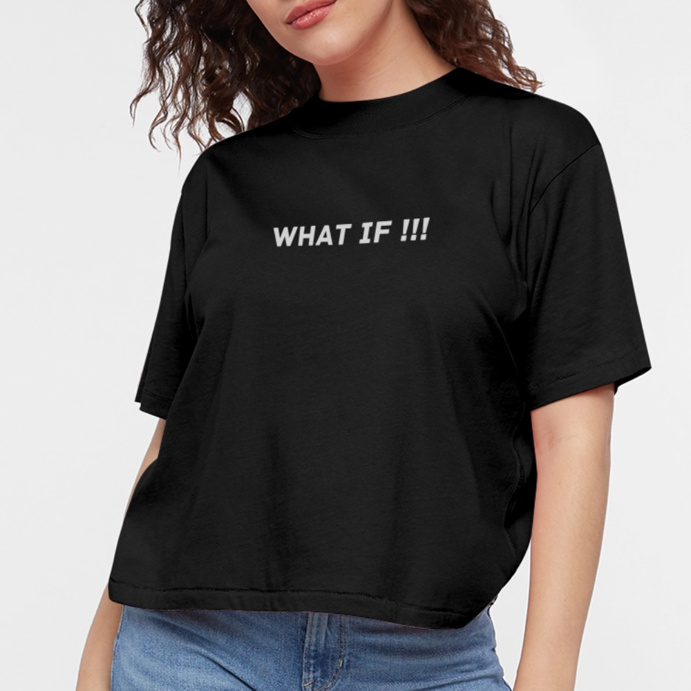 Women's Boxy Tee WHAT IF !!! - black