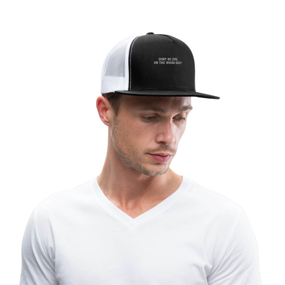 Trucker Hat DONT BE LOYAL ON THE WRONG SOIL - black/white