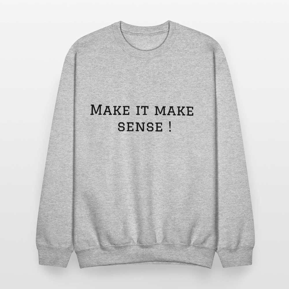 Crewneck Sweatshirt Make it make sense ! - heather gray
