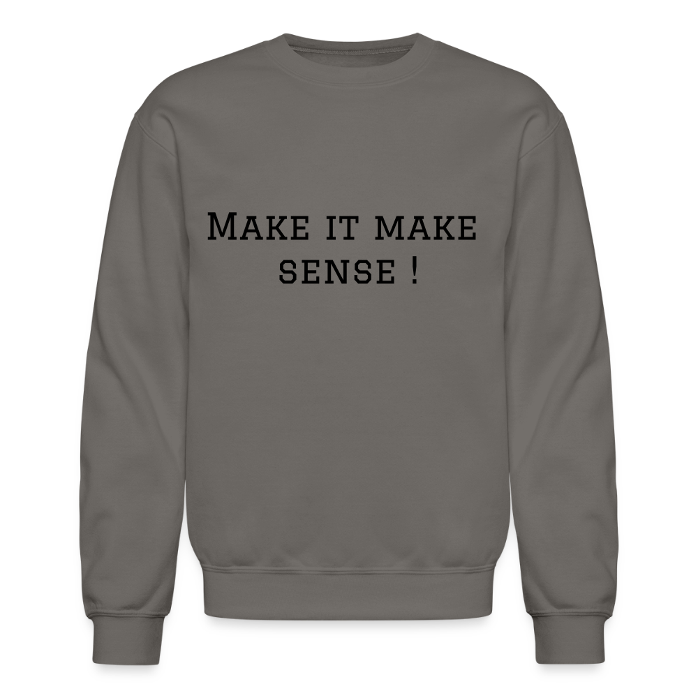 Crewneck Sweatshirt Make it make sense ! - asphalt gray