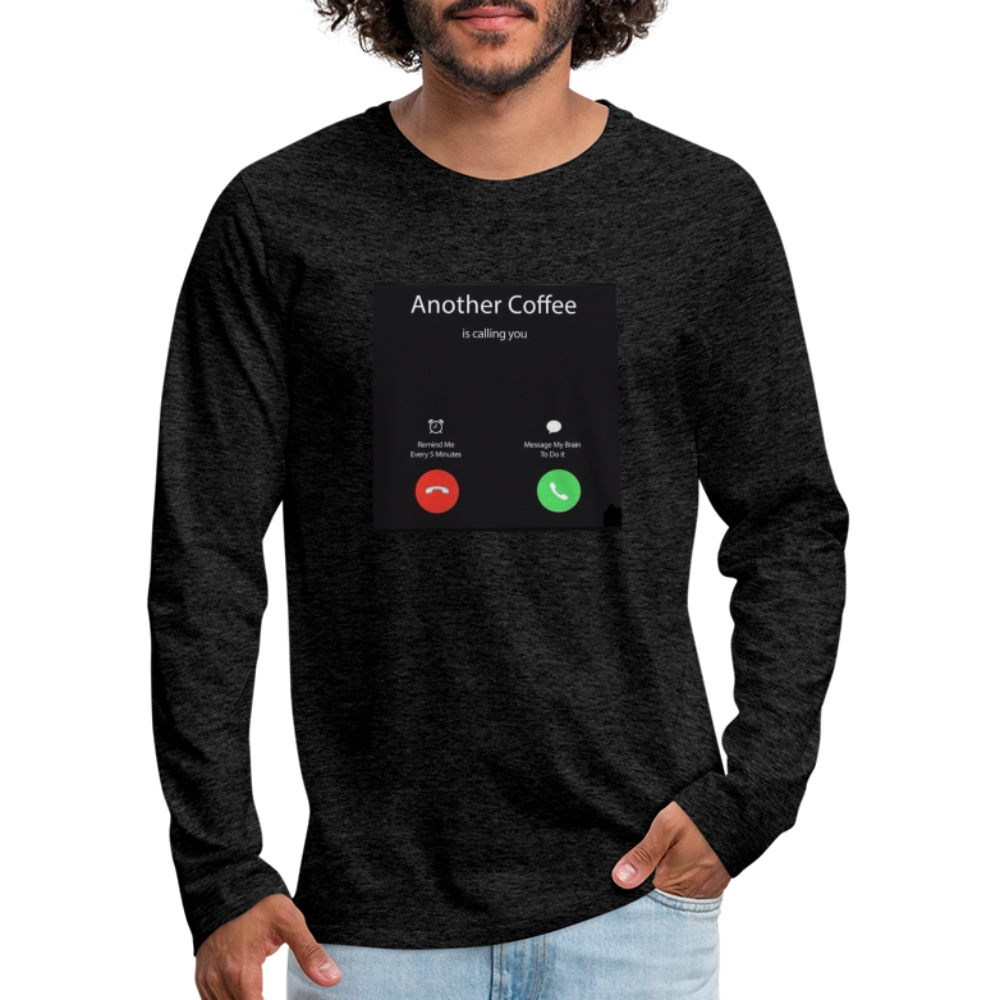 Men's Premium Long Sleeve T-Shirt coffee calling - charcoal grey