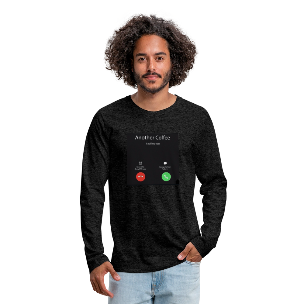 Men's Premium Long Sleeve T-Shirt coffee calling - charcoal grey