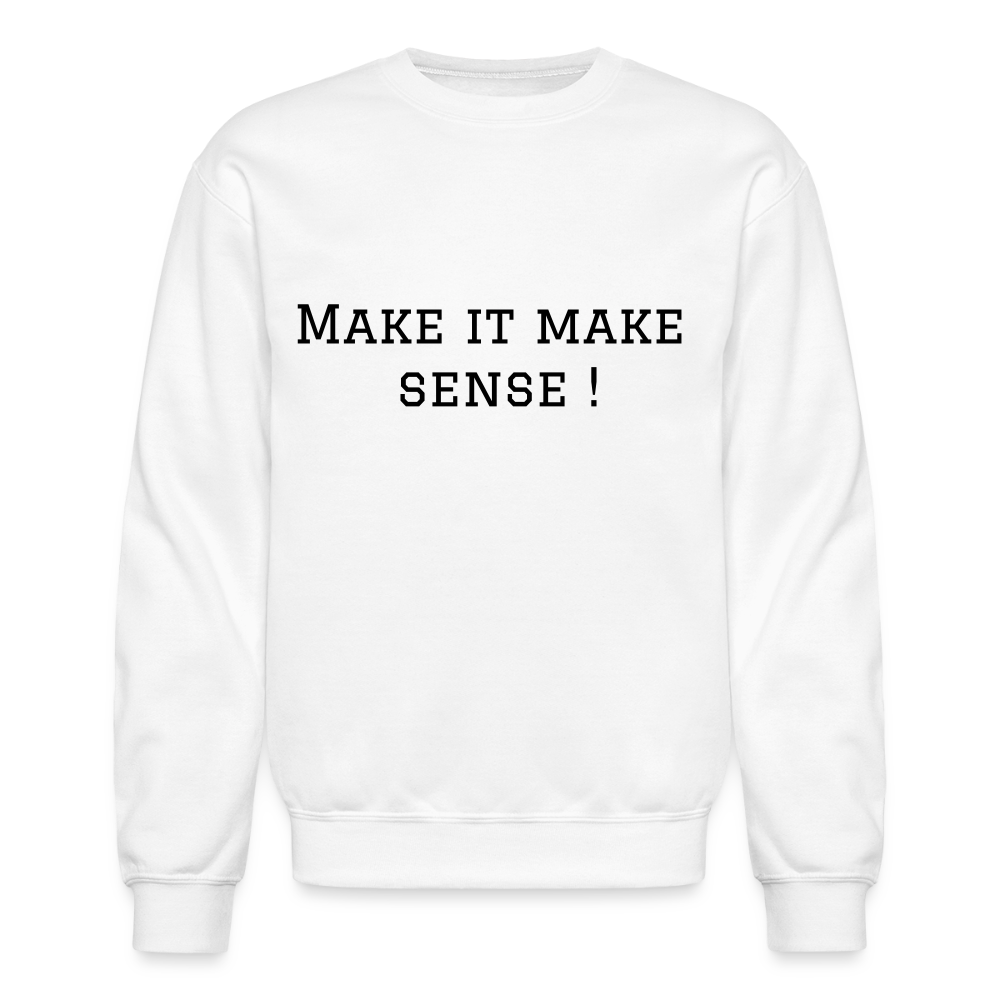 Crewneck Sweatshirt Make it make sense ! - white
